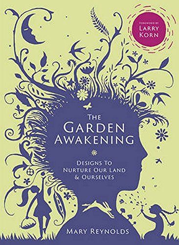 THE GARDEN AWAKENING: Designs to Nurture Our Land & Ourselves